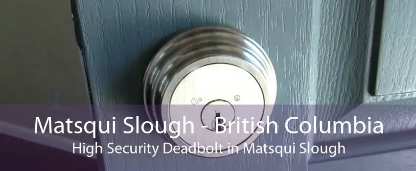 Matsqui Slough - British Columbia High Security Deadbolt in Matsqui Slough