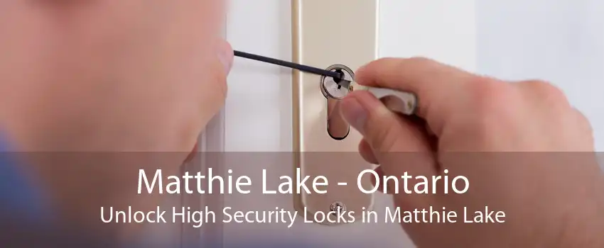 Matthie Lake - Ontario Unlock High Security Locks in Matthie Lake