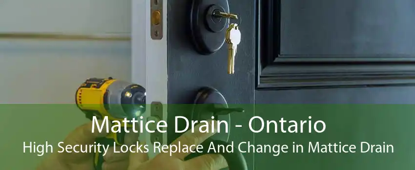 Mattice Drain - Ontario High Security Locks Replace And Change in Mattice Drain