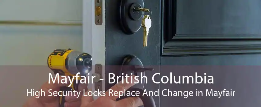 Mayfair - British Columbia High Security Locks Replace And Change in Mayfair