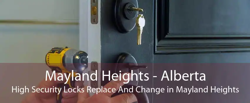 Mayland Heights - Alberta High Security Locks Replace And Change in Mayland Heights