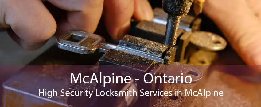 McAlpine - Ontario High Security Locksmith Services in McAlpine