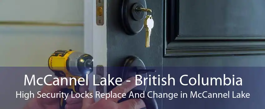 McCannel Lake - British Columbia High Security Locks Replace And Change in McCannel Lake