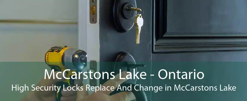 McCarstons Lake - Ontario High Security Locks Replace And Change in McCarstons Lake