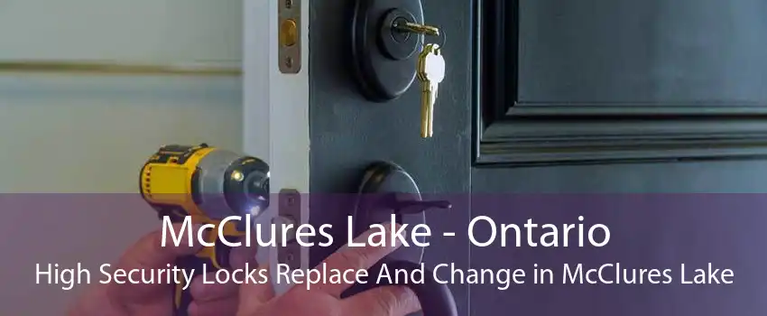 McClures Lake - Ontario High Security Locks Replace And Change in McClures Lake