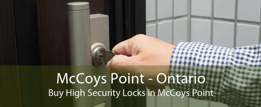 McCoys Point - Ontario Buy High Security Locks in McCoys Point