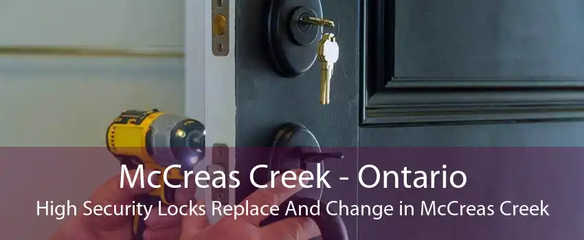 McCreas Creek - Ontario High Security Locks Replace And Change in McCreas Creek
