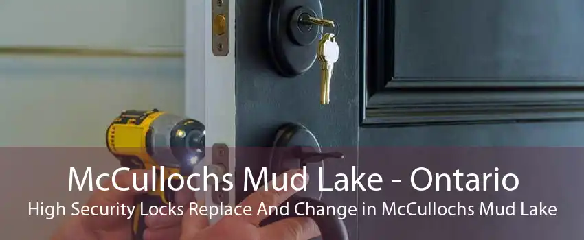 McCullochs Mud Lake - Ontario High Security Locks Replace And Change in McCullochs Mud Lake