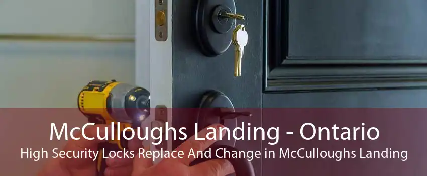 McCulloughs Landing - Ontario High Security Locks Replace And Change in McCulloughs Landing
