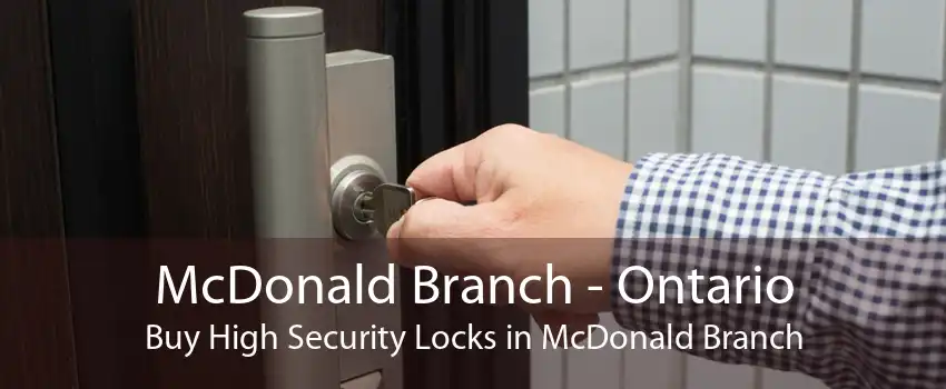 McDonald Branch - Ontario Buy High Security Locks in McDonald Branch