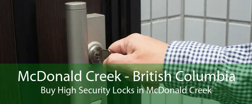 McDonald Creek - British Columbia Buy High Security Locks in McDonald Creek