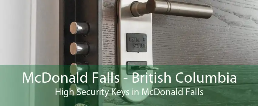 McDonald Falls - British Columbia High Security Keys in McDonald Falls