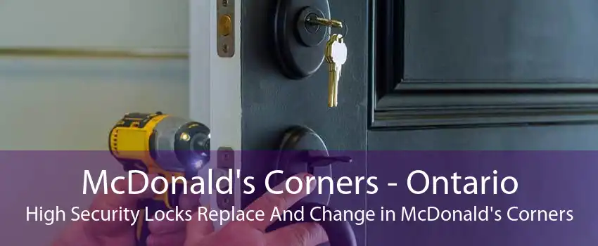 McDonald's Corners - Ontario High Security Locks Replace And Change in McDonald's Corners