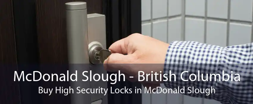 McDonald Slough - British Columbia Buy High Security Locks in McDonald Slough
