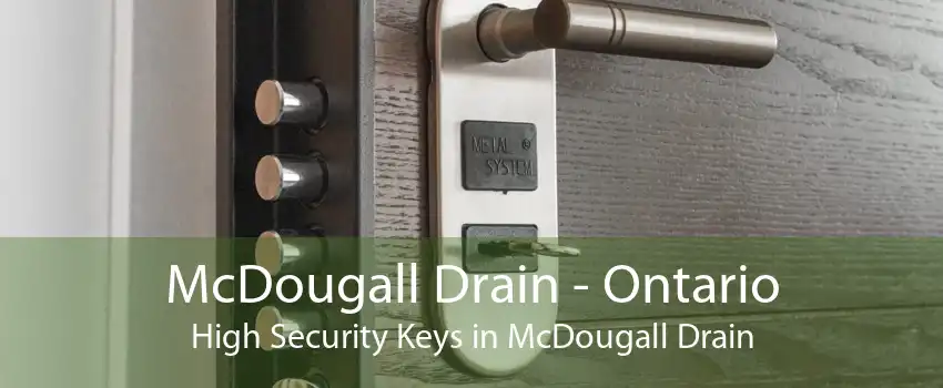 McDougall Drain - Ontario High Security Keys in McDougall Drain