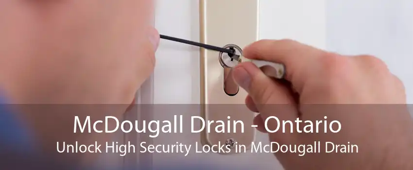 McDougall Drain - Ontario Unlock High Security Locks in McDougall Drain
