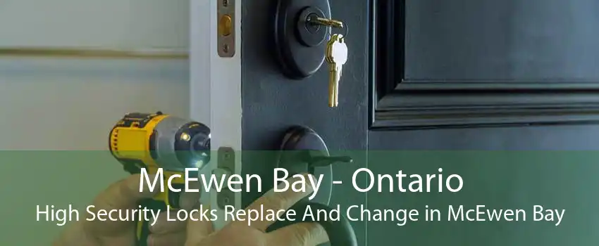 McEwen Bay - Ontario High Security Locks Replace And Change in McEwen Bay