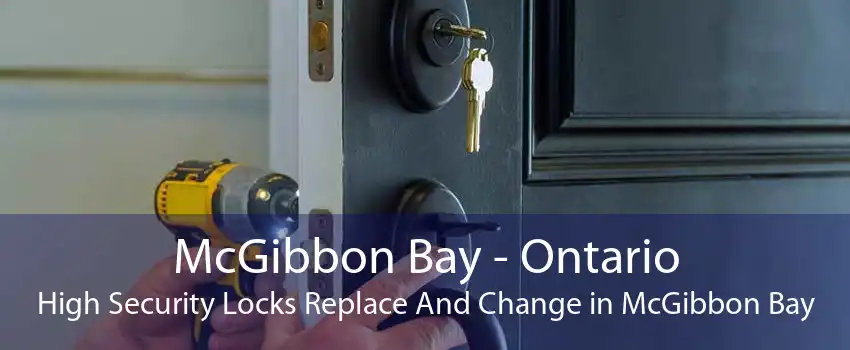 McGibbon Bay - Ontario High Security Locks Replace And Change in McGibbon Bay