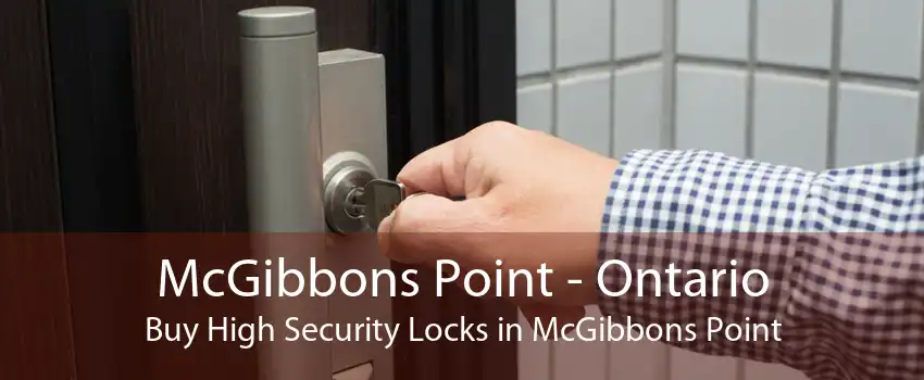 McGibbons Point - Ontario Buy High Security Locks in McGibbons Point