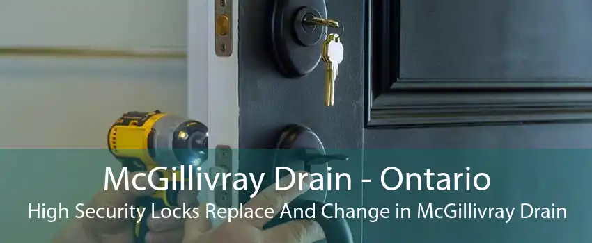 McGillivray Drain - Ontario High Security Locks Replace And Change in McGillivray Drain