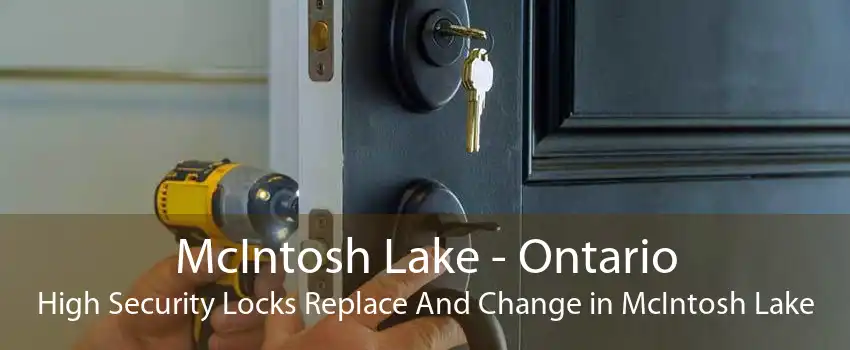 McIntosh Lake - Ontario High Security Locks Replace And Change in McIntosh Lake