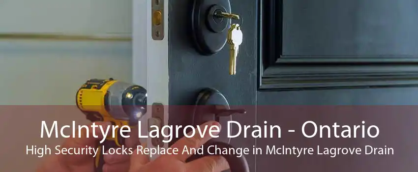 McIntyre Lagrove Drain - Ontario High Security Locks Replace And Change in McIntyre Lagrove Drain