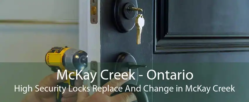 McKay Creek - Ontario High Security Locks Replace And Change in McKay Creek