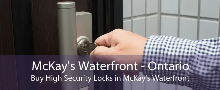 McKay's Waterfront - Ontario Buy High Security Locks in McKay's Waterfront