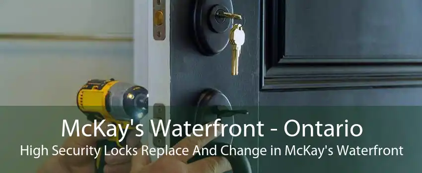 McKay's Waterfront - Ontario High Security Locks Replace And Change in McKay's Waterfront