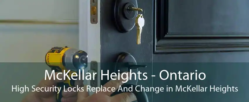 McKellar Heights - Ontario High Security Locks Replace And Change in McKellar Heights