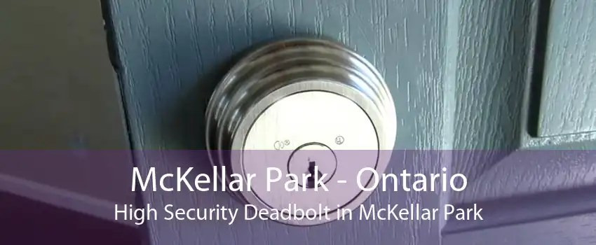 McKellar Park - Ontario High Security Deadbolt in McKellar Park