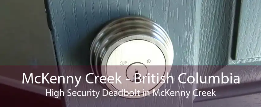 McKenny Creek - British Columbia High Security Deadbolt in McKenny Creek