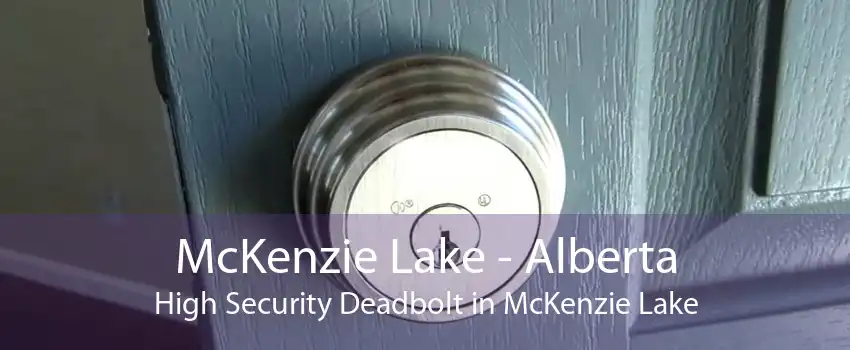 McKenzie Lake - Alberta High Security Deadbolt in McKenzie Lake