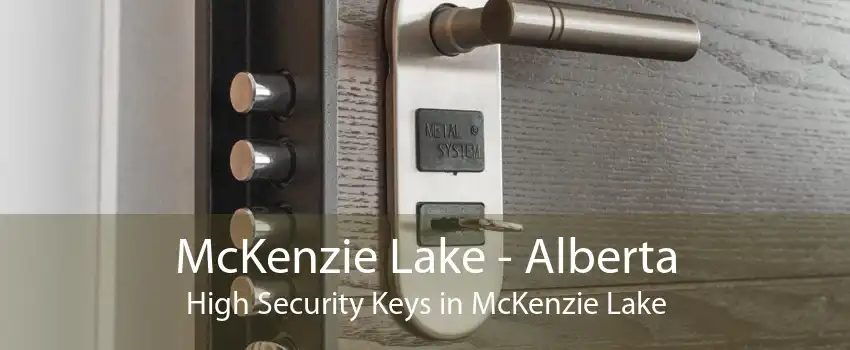 McKenzie Lake - Alberta High Security Keys in McKenzie Lake