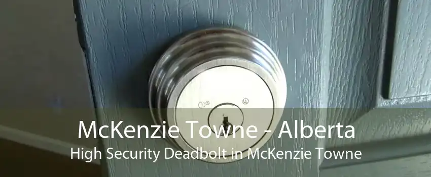 McKenzie Towne - Alberta High Security Deadbolt in McKenzie Towne