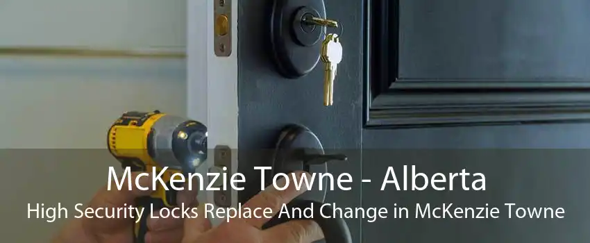 McKenzie Towne - Alberta High Security Locks Replace And Change in McKenzie Towne