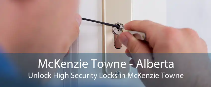 McKenzie Towne - Alberta Unlock High Security Locks in McKenzie Towne