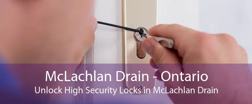 McLachlan Drain - Ontario Unlock High Security Locks in McLachlan Drain