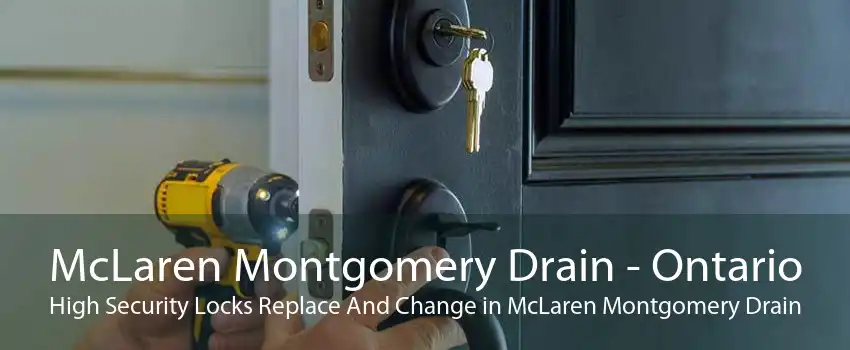 McLaren Montgomery Drain - Ontario High Security Locks Replace And Change in McLaren Montgomery Drain