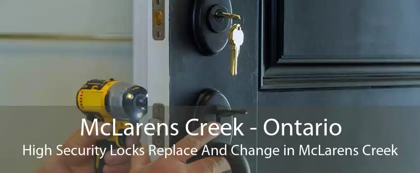 McLarens Creek - Ontario High Security Locks Replace And Change in McLarens Creek