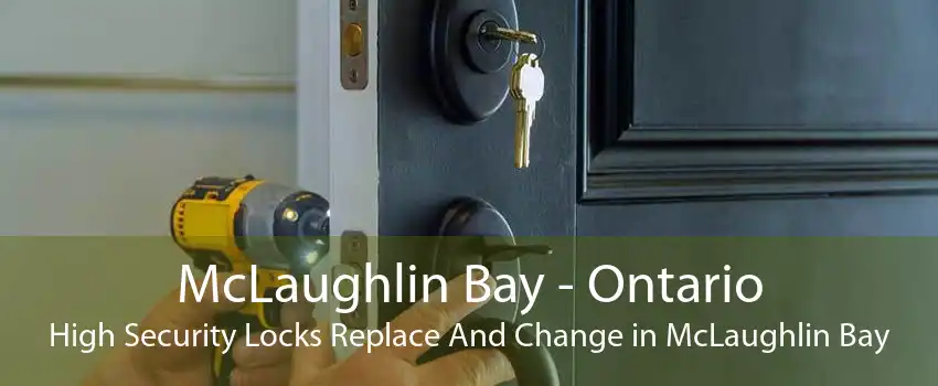McLaughlin Bay - Ontario High Security Locks Replace And Change in McLaughlin Bay