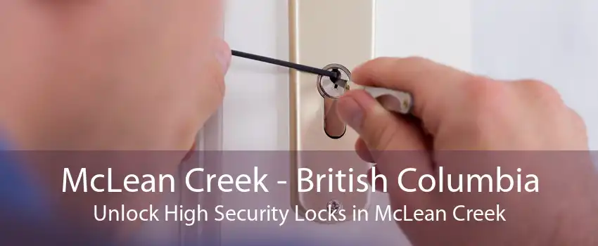 McLean Creek - British Columbia Unlock High Security Locks in McLean Creek