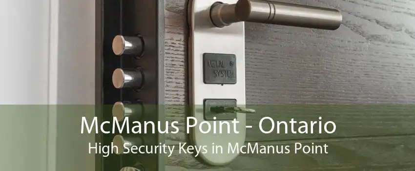 McManus Point - Ontario High Security Keys in McManus Point