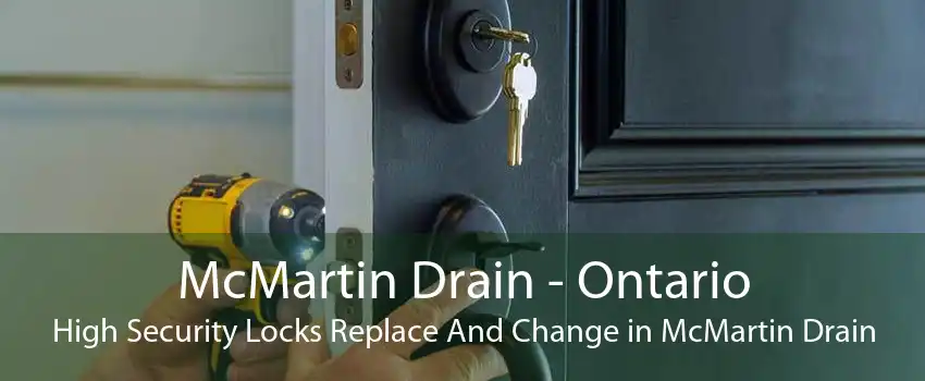 McMartin Drain - Ontario High Security Locks Replace And Change in McMartin Drain
