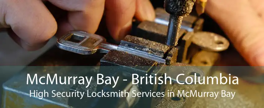 McMurray Bay - British Columbia High Security Locksmith Services in McMurray Bay