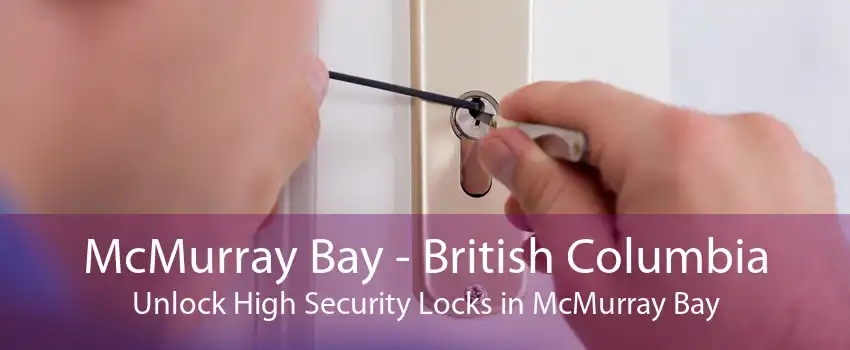 McMurray Bay - British Columbia Unlock High Security Locks in McMurray Bay