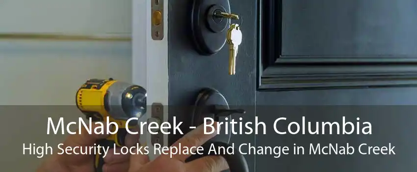 McNab Creek - British Columbia High Security Locks Replace And Change in McNab Creek