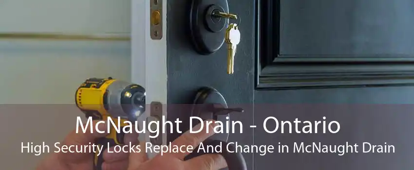 McNaught Drain - Ontario High Security Locks Replace And Change in McNaught Drain