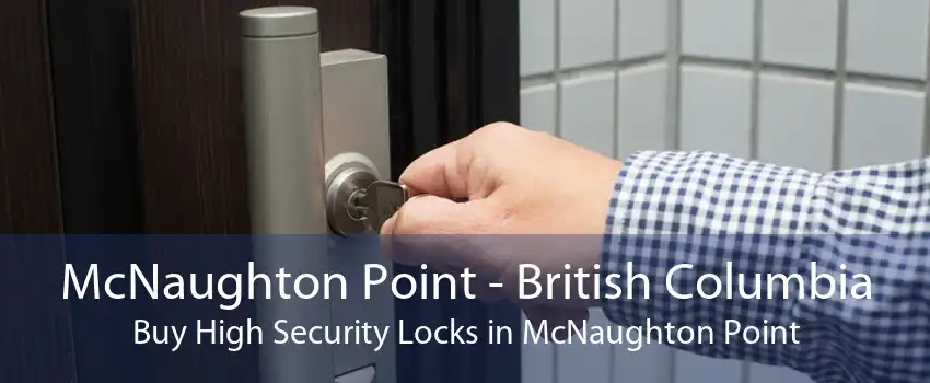 McNaughton Point - British Columbia Buy High Security Locks in McNaughton Point