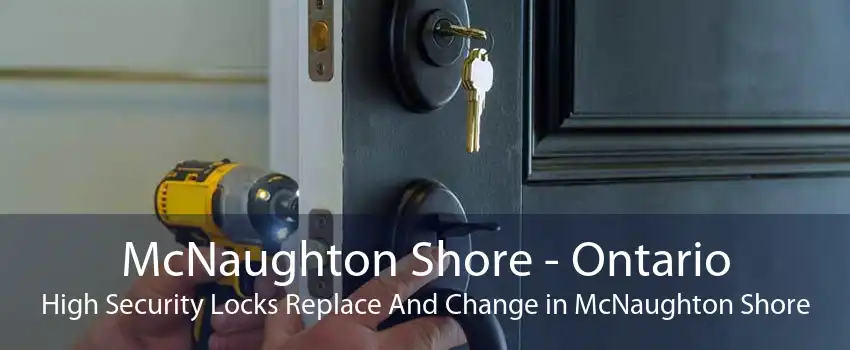 McNaughton Shore - Ontario High Security Locks Replace And Change in McNaughton Shore
